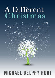 Title: A Different Christmas, Author: Michael Delphy Hunt