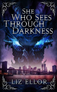 Title: She Who Sees Through Darkness, Author: Liz Ellor