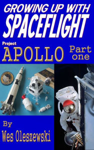 Title: Growing Up With Spaceflight- Apollo Part One, Author: Wes Oleszewski