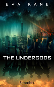 Title: The Undergods (Episode 4), Author: Eva Kane