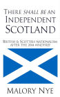 There Shall Be An Independent Scotland: British And Scottish Nationalism After The 2014 #Indyref