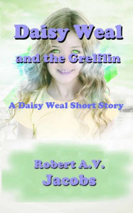 Title: Daisy Weal and the Grelflin, Author: Robert A.V. Jacobs