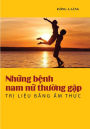 Nhung benh nam, nu thuong gap: Tri lieu bang am thuc.