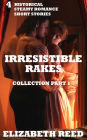 Irresistible Rakes Collection Part 1: 4 Historical Steamy Romance Short Stories