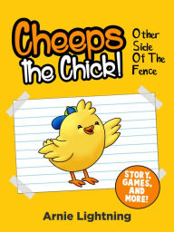 Title: Cheeps the Chick! Other Side of the Fence (Story, Games, and More), Author: Arnie Lightning