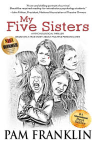 Title: My Five Sisters: A Psychological Thriller Based on a True Story About Multiple Personalities, Author: Pam Franklin