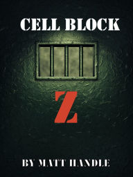 Title: Cell Block Z, Author: Matt Handle