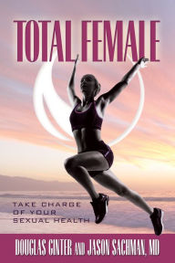 Title: Total Female, Take Charge of Your Sexual Health, Author: Douglas Ginter