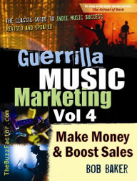 Title: Guerrilla Music Marketing, Vol 4: How to Make Money and Boost Sales, Author: Bob Baker