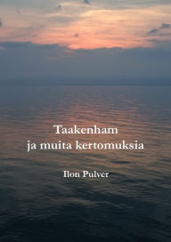 Title: Taakenham ja muita kertomuksia, Author: Ilon Pulver