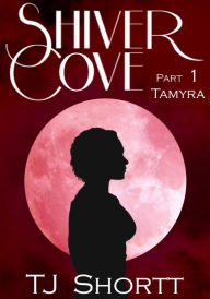 Title: Shiver Cove, Part 1: Tamyra, Author: TJ Shortt
