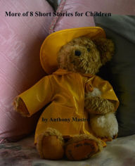 Title: More of 8 Short Stories for Children, Author: Anthony Mastro