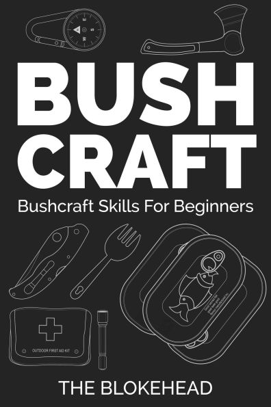 Bushcraft : Bushcraft Skills For Beginners (The Blokehead Success Series, #95)