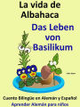 Aprende Alemán: Alemán para niños. La vida de Albahaca - Das Leben von Basilikum. Cuento Bilingüe en Alemán y Español