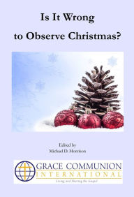 Title: Is It Wrong to Observe Christmas?, Author: Michael D. Morrison