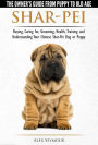 Shar-Pei: The Owner's Guide from Puppy to Old Age - Choosing, Caring for, Grooming, Health, Training and Understanding Your Chinese Shar-Pei Dog