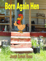 Title: Born Again Hen, Author: Joseph Samuel Russo