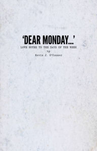 Title: 'Dear Monday...' Love Notes to the Days of the Week, Author: Kevin J. O'Conner