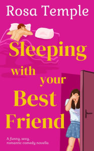 Title: Sleeping With Your Best Friend, Author: Rosa Temple