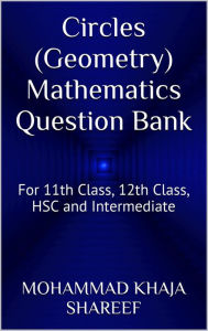 Title: Circles (Geometry) Mathematics Question Bank, Author: Mohmmad Khaja Shareef