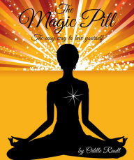 Title: The Magic Pill: The Easy Way To Love Yourself, Author: Odille Rault