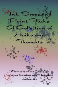 Title: Ink Drops and Paint Drips: A Collection of Haiku and Thoughts, Author: Members of the ASA/Project Catfort and Trotsdale Libraries