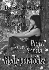 Title: Kiedy powrócisz, Author: Piotr Semla