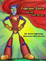 Title: Captain Color and the Color Factory, Author: Arnie Lightning