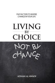 Title: Living by Choice Not by Chance, Author: Adnan Al Awadi