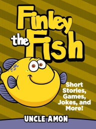 Title: Finley the Fish: Short Stories, Games, Jokes, and More!, Author: Uncle Amon