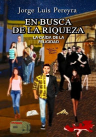 Title: En busca de la riqueza: La caída de la felicidad, Author: Jorge Luis Pereyra