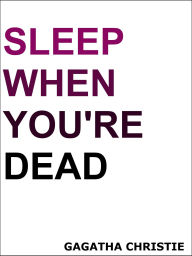 Title: Sleep When You're Dead, Author: Gagatha Christie