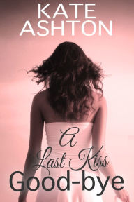 Title: A Last Kiss Goodbye, Author: Kate Ashton