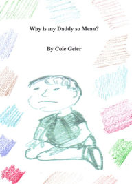 Title: Why is my Daddy so Mean?, Author: Cole Geier