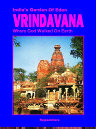 Title: Vrindavana- India's Garden Of Eden: Where God Walked On Earth, Author: Rajasekhara