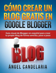 Title: Cómo Crear un Blog Gratis en Google Blogger, Author: Ángel Candelaria