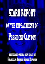 Title: Starr Report on the Impeachment of President Clinton, Author: Franklin Alfred Kirby Edwards