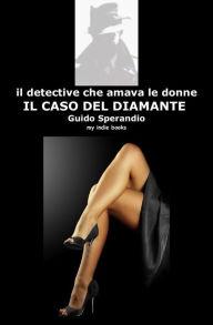 Title: Il detective che amava le donne: Il Caso del Diamante, Author: Guido Sperandio