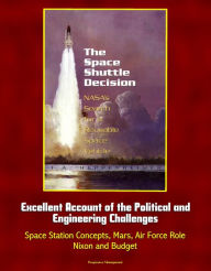 Title: The Space Shuttle Decision: NASA's Search for a Reusable Space Vehicle - Excellent Account of the Political and Engineering Challenges, Space Station Concepts, Mars, Air Force Role, Nixon and Budget, Author: Progressive Management