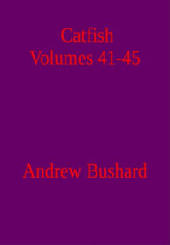 Title: Catfish: Volumes 41-45, Author: Andrew Bushard