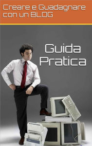 Title: Creare e Guadagnare con un Blog: Guida Pratica, Author: Federico Magni