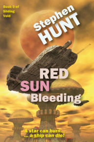 Title: Red Sun Bleeding, Author: Stephen Hunt