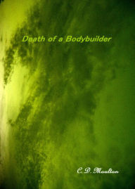 Title: Death of a Bodybuilder, Author: CD Moulton