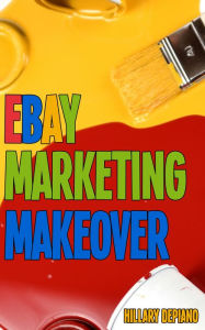 Title: Ebay Marketing Makeover: Increase Sales And Grow Traffic To Your Ebay Items By Encouraging Word Of Mouth, Focusing On Your Ideal Buyers, And Optimizing Your Selling For Search And Mobile, Author: Hillary DePiano