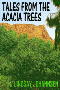 Title: Tales From The Acacia Trees, Author: Lindsay Johannsen