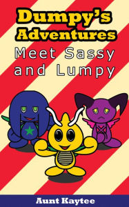 Title: Dumpy's Adventures: Meet Sassy and Lumpy (Season 1: Pilot), Author: Aunt Kaytee