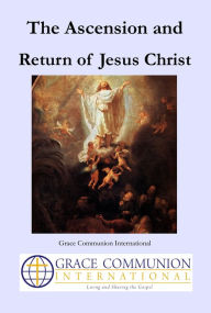 Title: The Ascension and Return of Jesus Christ, Author: Grace Communion International