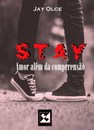 Title: Stay: Amor Além da Compreensão, Author: Jay Olce