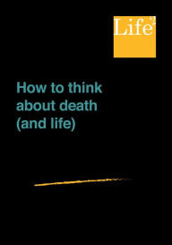 Title: How To Think About Death (And Life), Author: Life Squared