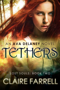 Title: Tethers (Ava Delaney: Lost Souls #2), Author: Claire Farrell